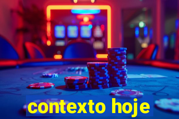 contexto hoje